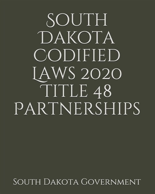 South Dakota Codified Laws 2020 Title 48 Partnerships (Paperback)