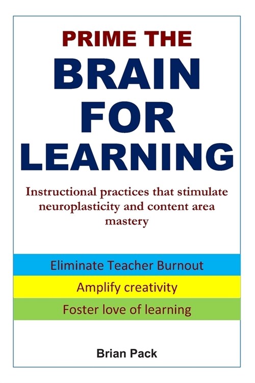 Prime the Brain for Learning: Instructional practices that stimulate neuroplasticity and content area mastery (Paperback)