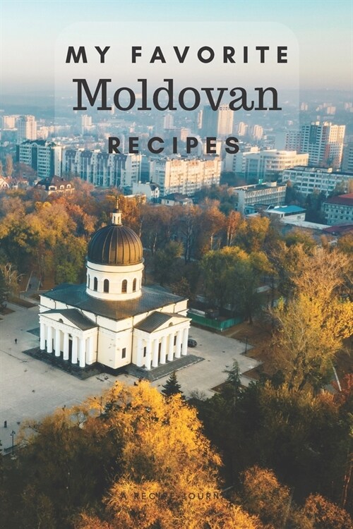 My favorite Moldovan recipes: Blank book for great recipes and meals (Paperback)