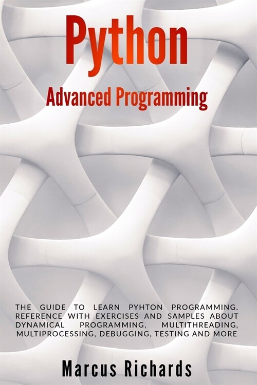 Python Advanced Programming: The guide to learn pyhton programming. Reference with exercises and samples about dynamical programming, multithreadin (Paperback)