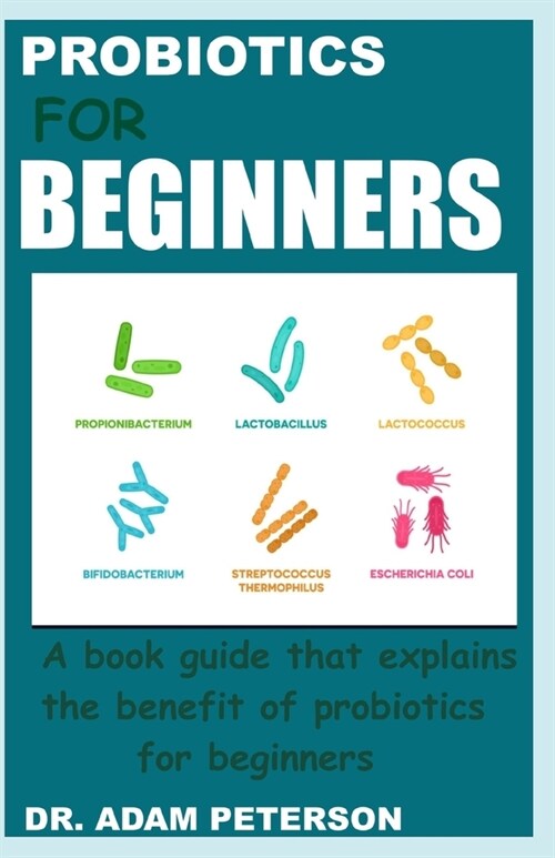 Probiotics for Beginners: A book guide that explains the benefits of probiotics for beginners (Paperback)