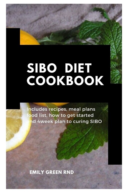 Sibo Diet Cookbook: Includes recipes, meal plans, how to get started and 4week plan to curing SIBO (Paperback)