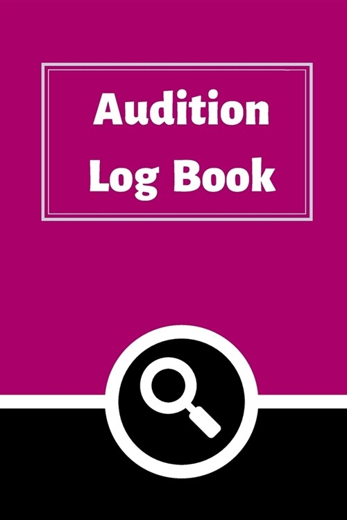 Audition Log Book: Audition Log (Logbook, Journal - 120 pages, 6 x 9 inches) (Centurion Logbooks/Record Books) (Paperback)