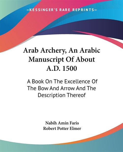 Arab Archery, An Arabic Manuscript Of About A.D. 1500: A Book On The Excellence Of The Bow And Arrow And The Description Thereof (Paperback)