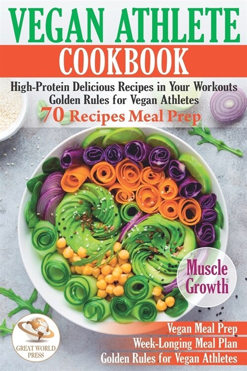 Vegan Athlete Cookbook: High-Protein Delicious Recipes in Your Workouts. Golden Rules for Vegan Athletes & 70 Recipes Meal Prep (Paperback)