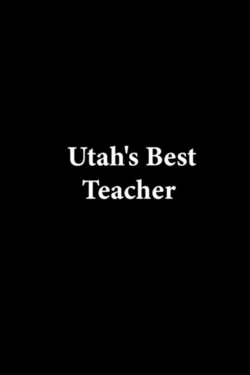 Utahs Best Teacher: Lined notebook Teacher Journal or Planner for Teacher Gift: Great for Teacher Appreciation/Thank You/Retirement/Year E (Paperback)