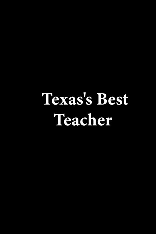 Texass Best Teacher: Lined notebook Teacher Journal or Planner for Teacher Gift: Great for Teacher Appreciation/Thank You/Retirement/Year E (Paperback)