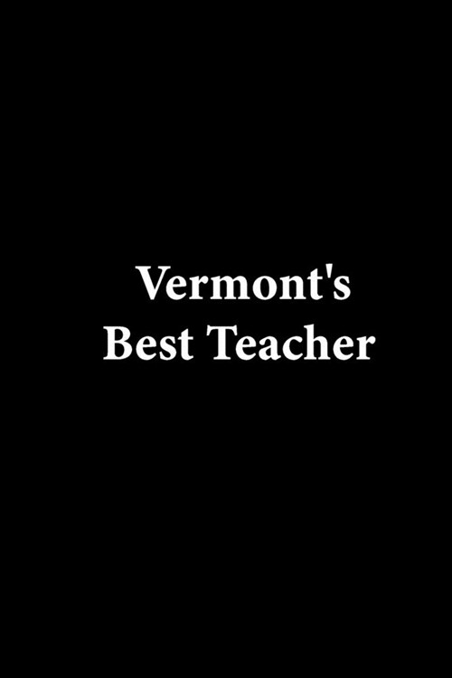 Vermonts Best Teacher: Lined notebook Teacher Journal or Planner for Teacher Gift: Great for Teacher Appreciation/Thank You/Retirement/Year E (Paperback)