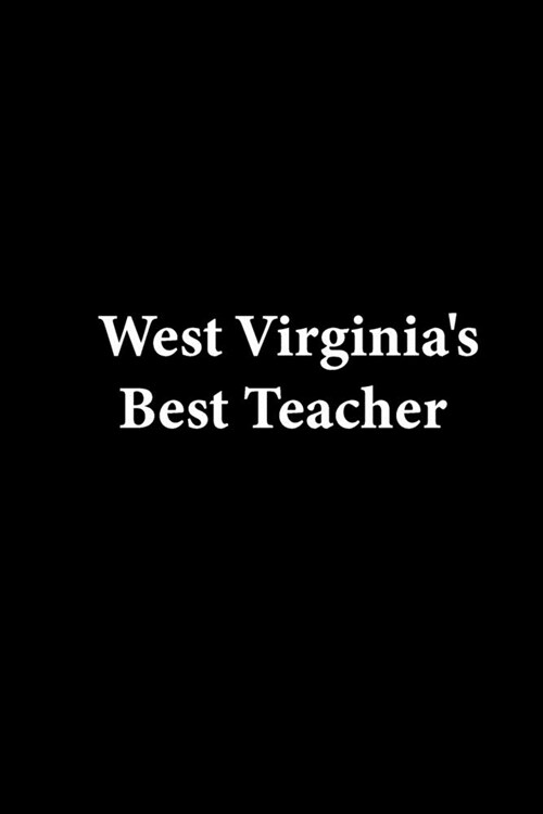 West Virginias Best Teacher: Lined notebook Teacher Journal or Planner for Teacher Gift: Great for Teacher Appreciation/Thank You/Retirement/Year E (Paperback)