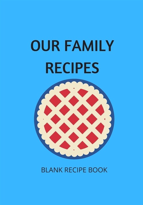 Our Family Recipes: Journal with space to Write Ingredients and method to record your Favourite Recipes and Meal Prep methods. Save time a (Paperback)