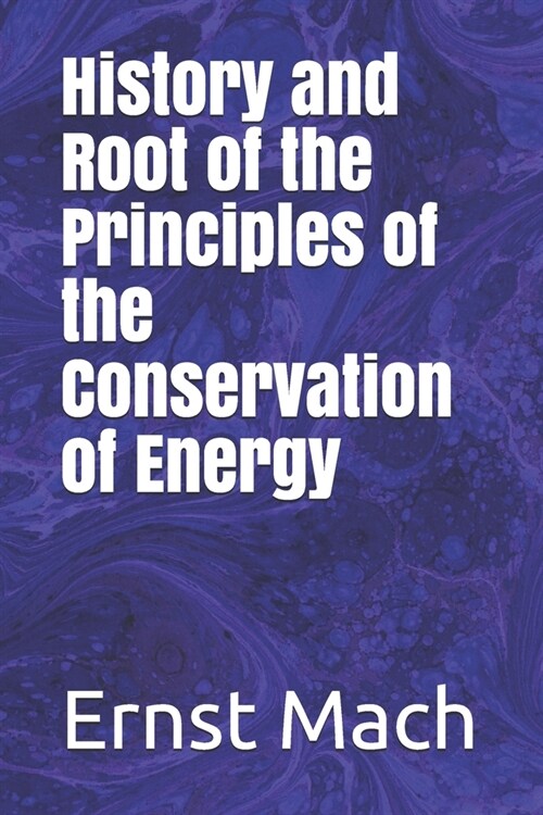 History and Root of the Principles of the Conservation of Energy (Paperback)