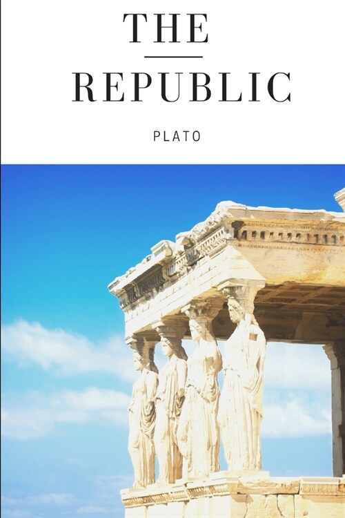 The Republic: a Socratic dialogue, written by Plato around 375 BC, concerning justice, the order and character of the just city-stat (Paperback)