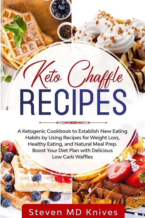 Keto Chaffle Recipes: A Ketogenic Cookbook to Establish New Eating Habits by Using Recipes for Weight Loss, Healthy Eating, and Natural Meal (Paperback)