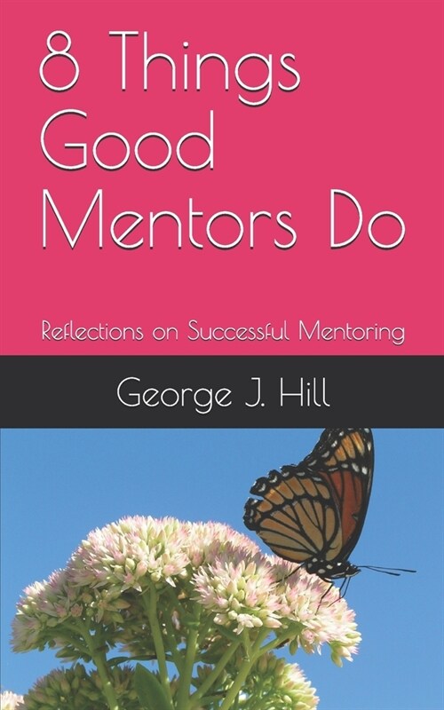 8 Things Good Mentors Do: Reflections on Successful Mentoring (Paperback)