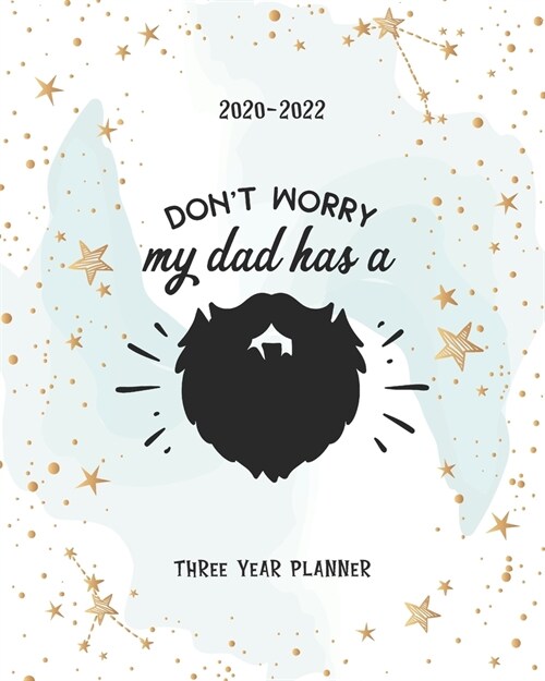 Dont Worry My Dad Has A: Beard Schedule Organizer Daily Planner Three Year Logbook & Journal 2020-2022 Monthly Calendar Academic Agenda 36 Mont (Paperback)