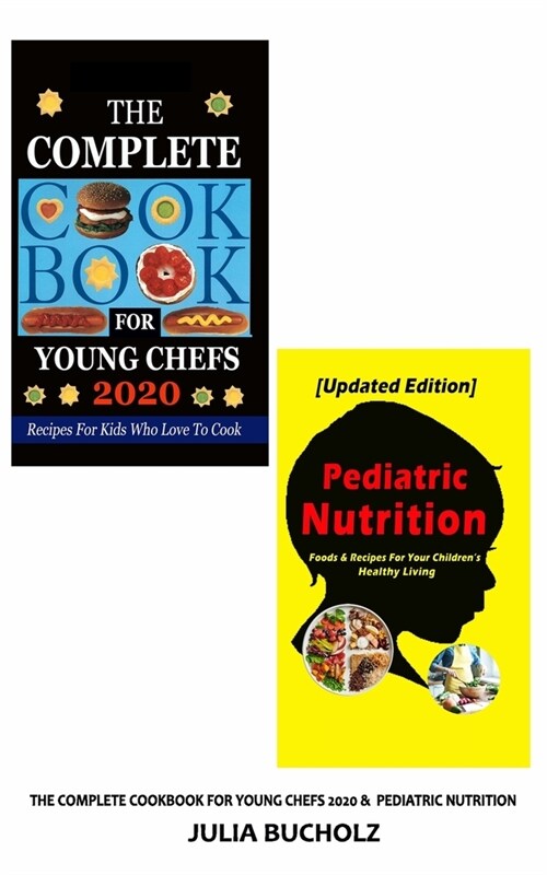 The Complete Cookbook for Young Chefs 2020 & Pediatric Nutrition (Paperback)