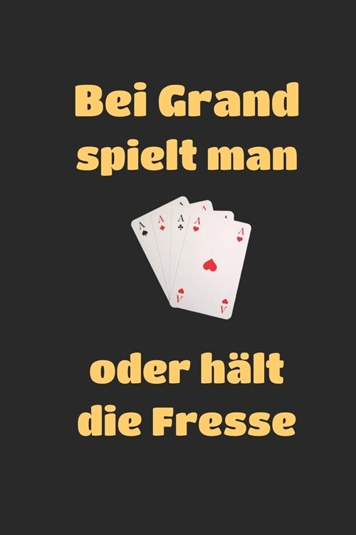 Skatbuch - bei Grand spielt man: 훥se oder h?t die Fresse - Skat Spielrunde Spielblock DIN A5+ 108 Seiten Ergebnisblock Punkteliste Preisskat (Paperback)