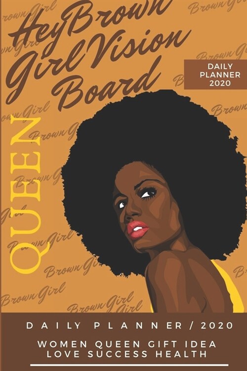 Hey brown girl vision board Planner: 2020 Daily Planner Cute African American Women Queen Gift Idea, Love Success Health Law of Attraction Manifestati (Paperback)