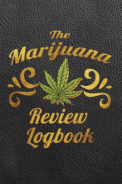 The Marijuana Review Logbook: Keep the Cannabis Review Journal going to help you to keep track from experimenting with different strains (Paperback)