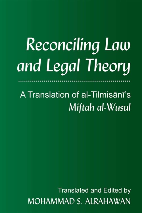 Reconciling Law and Legal Theory: A Translation of Al-Tilmisānīs Miftah Al-Wusul (Hardcover)