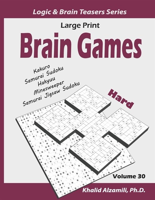 Large Print Brain Games: 100 Hard Adults Puzzles (Kakuro, Samurai Sudoku, Hakyuu, Minesweeper, Samurai Jigsaw Sudoku) (Paperback)