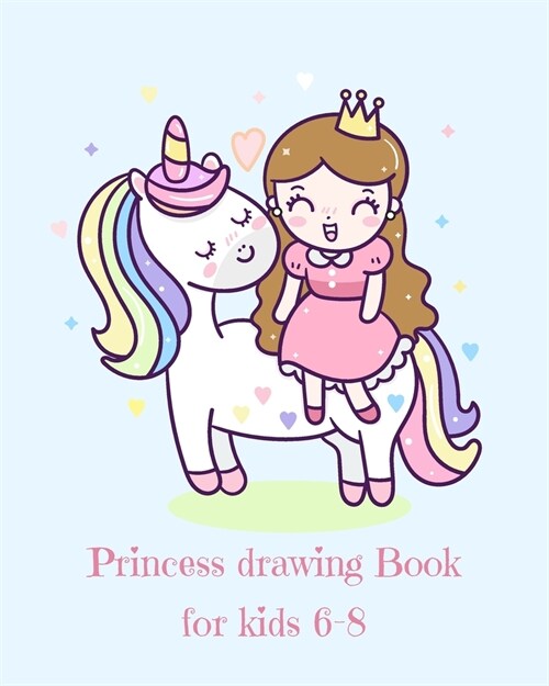 Princess Drawing Book for Kids 6-8: Fantasy Princess and Unicorn Blank Drawing Book for Kids: A Fun Kid Workbook For Creativity, Coloring and Sketchin (Paperback)