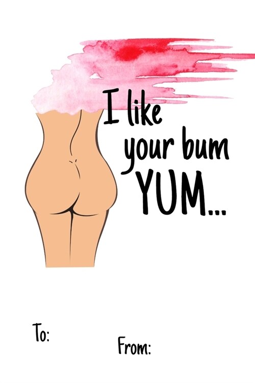 I Like your bum yum...: No need to buy a card! This bookcard is an awesome alternative over priced cards, and it will actual be used by the re (Paperback)