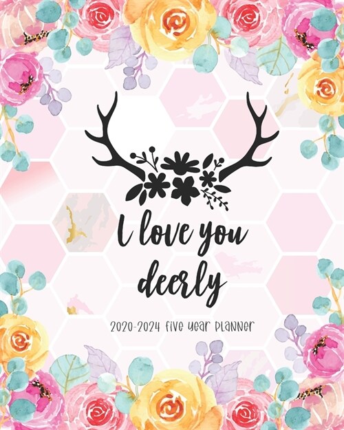 I Love You Deerly 2020-2024 Five Year Planner: 5 Year Monthly Academic Schedule Organizer Agenda Appointment Event Goal Federal Holidays Notes To Do L (Paperback)