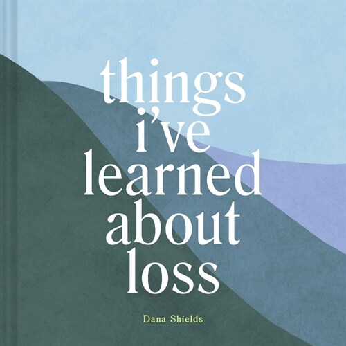 Things Ive Learned about Loss (Hardcover)