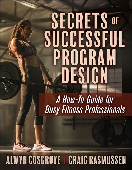Secrets of Successful Program Design: A How-To Guide for Busy Fitness Professionals (Paperback)
