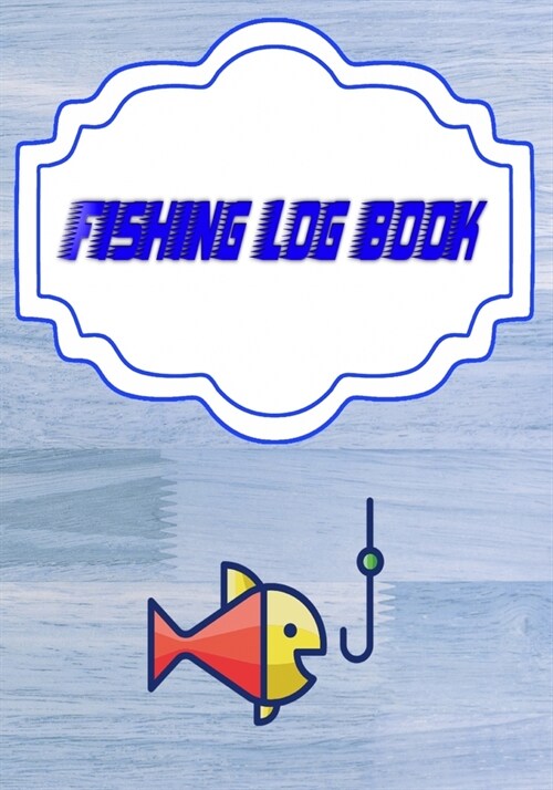 Fishing Log Book Fishing: Fishing Log Book The Essential Accessory Size 7x10 Inch - Lovers - Date # Etc Cover Glossy 110 Pages Fast Prints. (Paperback)