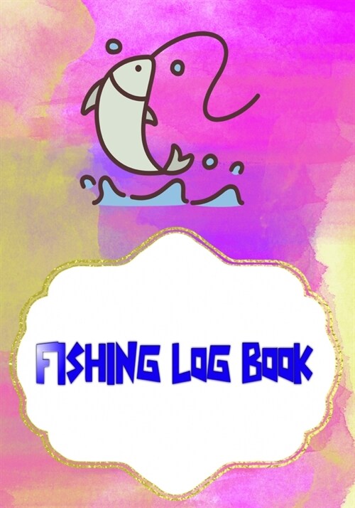 Fishing Log Book For Kids: Ultimate Fishing Log Size 7 X 10 Inches Cover Glossy - Fishing - All # Tackle 110 Pages Fast Print. (Paperback)