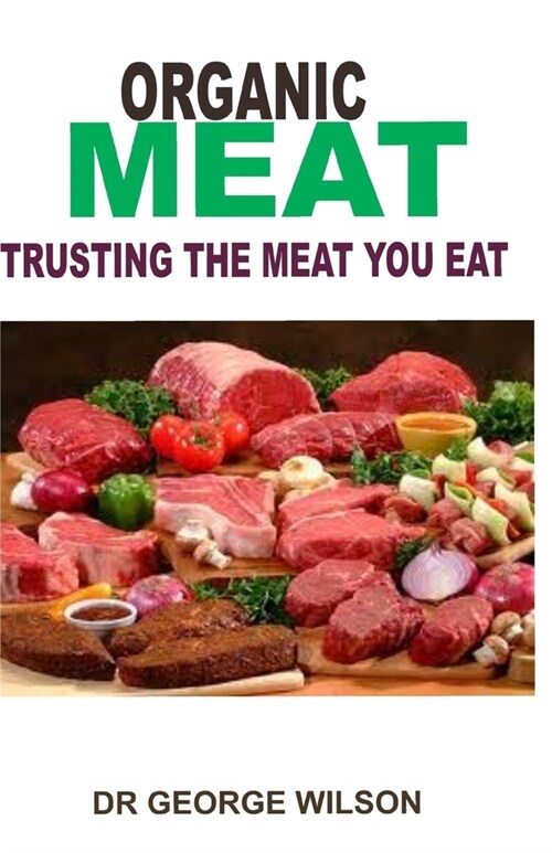 Organic Meat. Trusting the Meat You Eat (Paperback)