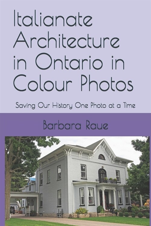 Italianate Architecture in Ontario in Colour Photos: Saving Our History One Photo at a Time (Paperback)