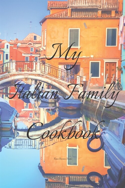 My Italian Family Cookbook: An easy way to create your very own Italian family Pasta cookbook with your favorite recipes, in an 6x9 100 writable (Paperback)