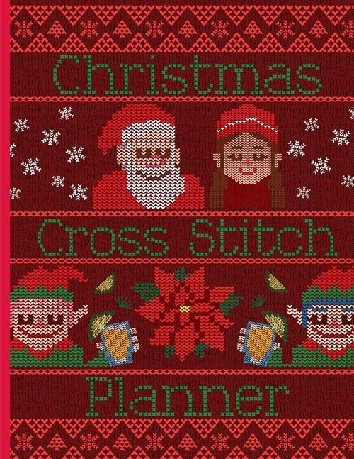 Christmas Cross Stitch Planner: Cross Stitchers Journal - DIY Crafters - Hobbyists - Pattern Lovers - Collectibles - Gift For Crafters - Birthday - Te (Paperback)