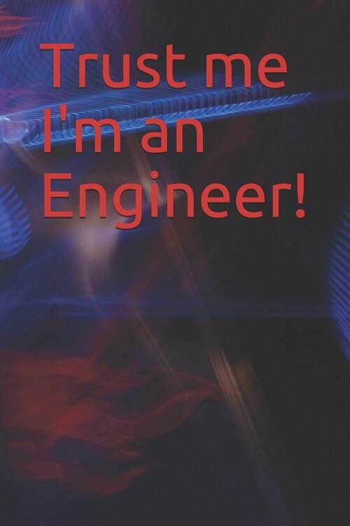 Trust me Im an Engineer!: 120 Page Notebook (Paperback)