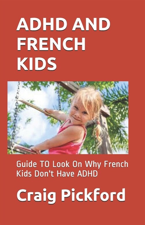 ADHD and French Kids: Guide TO Look On Why French Kids Dont Have ADHD (Paperback)