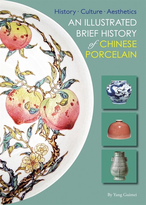 An Illustrated Brief History of Chinese Porcelain: History - Culture - Aesthetics (Paperback)