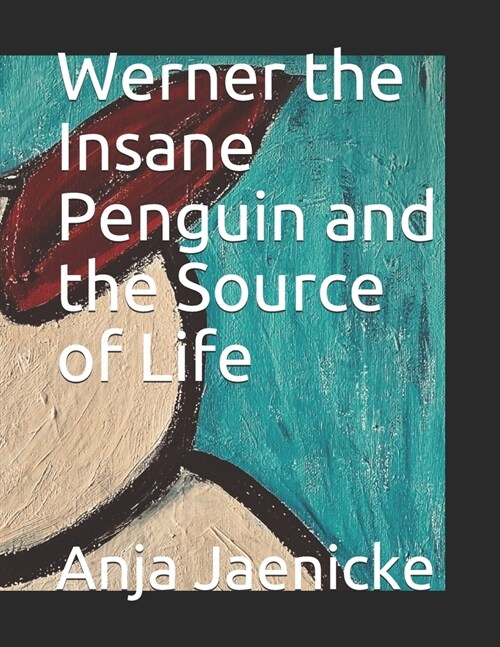 Werner the Insane Penguin and the source of life (Paperback)