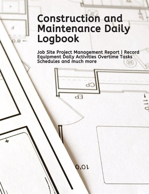 Construction and Maintenance Daily Logbook: Job Site Project Management Report - Record Equipment Daily Activities Overtime Tasks Schedules and much m (Paperback)