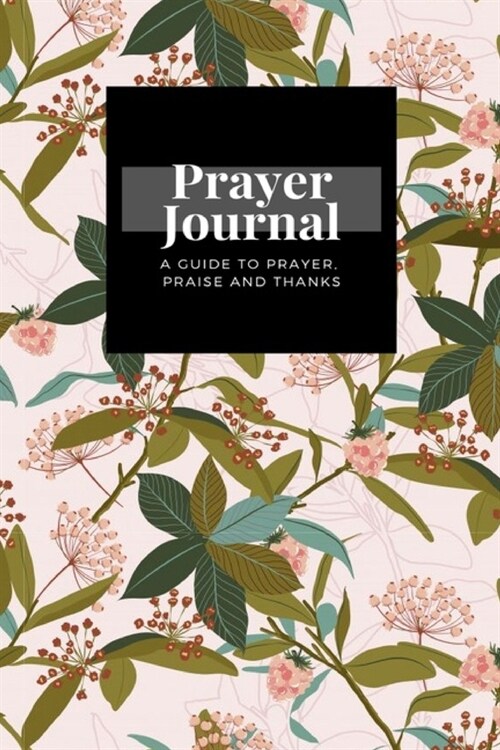 My Prayer Journal: A Guide To Prayer, Praise and Thanks: Autumn Leaves Berries design, Prayer Journal Gift, 6x9, Soft Cover, Matte Finish (Paperback)