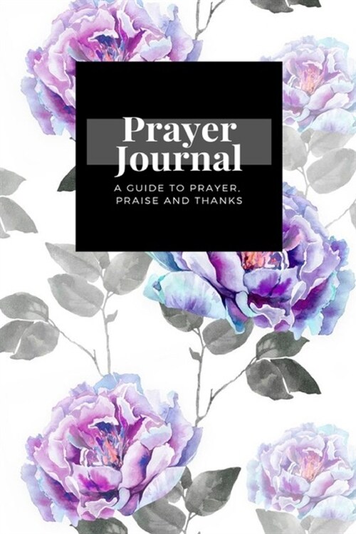 My Prayer Journal: A Guide To Prayer, Praise and Thanks: Pink Flowers Peony design, Prayer Journal Gift, 6x9, Soft Cover, Matte Finish (Paperback)