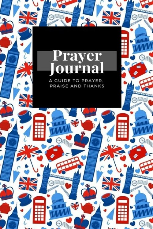 My Prayer Journal: A Guide To Prayer, Praise and Thanks: London Landmarks Britain Symbols design, Prayer Journal Gift, 6x9, Soft Cover, M (Paperback)