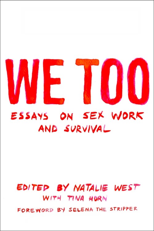 We Too: Essays on Sex Work and Survival: Essays on Sex Work and Survival (Paperback)