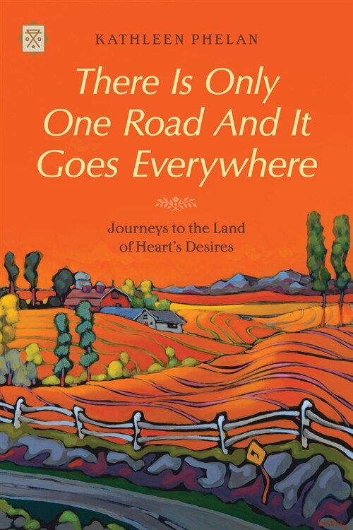 There Is Only One Road and It Goes Everywhere: Journeys to the Land of Hearts Desires (Paperback)