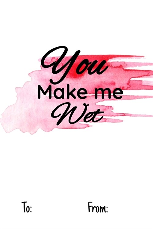 You make me wet: No need to buy a card! This bookcard is an awesome alternative over priced cards, and it will actual be used by the re (Paperback)