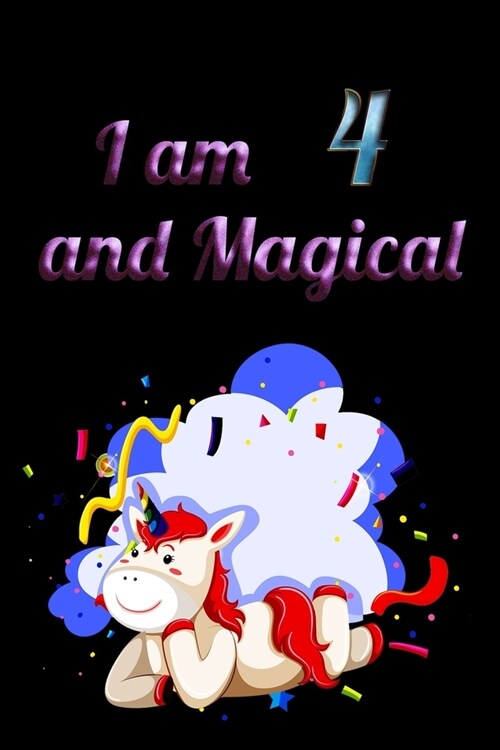 I am 4 and Magical: Unicorn Journal Notebook for Birthday Girls ! Unicorn Journal or Unicorn blank Notbook (Paperback)