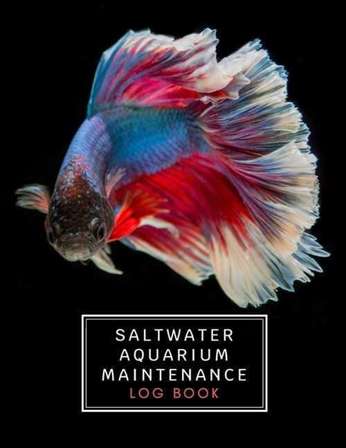 Saltwater Aquarium Maintenance log book: Fish Keeping Journal - In this Log Book for your aquarium you can record water tests, water changes, treatmen (Paperback)