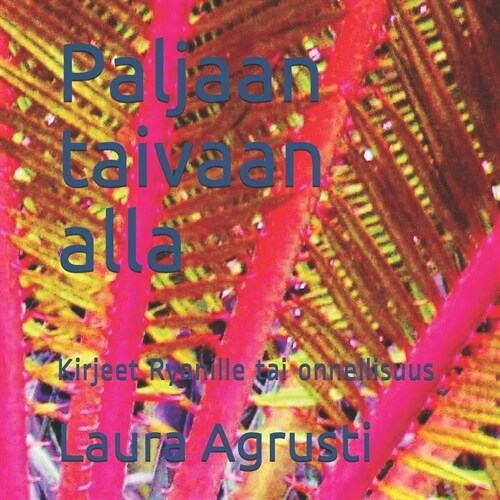 Paljaan taivaan alla: Kirjeet Ryanille tai onnellisuus (Paperback)